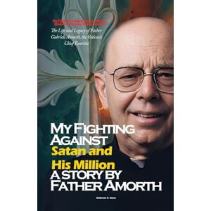 Isaac, Mr Gottman Peter My Fighting Against Satan and His Million, a story by Father Amorth Isaac, Mr Gottman Peter My Fighting Against Satan and His Million, a story by Father Amorth