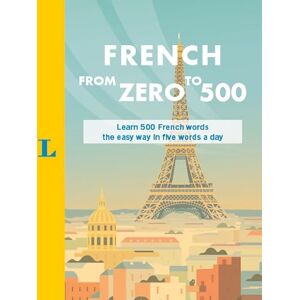 French from Zero to 500: Learn 500 French Words the Easy Way in Five Words a Day French from Zero to 500: Learn 500 French Words the Easy Way in Five Words a Day
