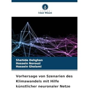 Dehghan, Shahide Vorhersage von Szenarien des Klimawandels mit Hilfe künstlicher neuronaler Netze Dehghan, Shahide Vorhersage von Szenarien des Klimawandels mit Hilfe künstlicher neuronaler Netze