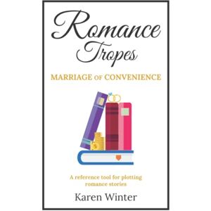 Winter, Karen Romance Tropes: Marriage of Convenience: A reference tool for plotting romance stories (Romance Writers' Bookshelf) Winter, Karen Romance Tropes: Marriage of Convenience: A reference tool for plotting romance stories (Romance Writers' Bookshelf)