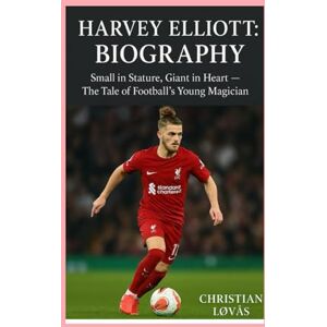 Løvås, Christian Harvey Elliott: Biography: Small in Stature, Giant in Heart – The Tale of Football’s Young Magician Løvås, Christian Harvey Elliott: Biography: Small in Stature, Giant in Heart – The Tale of Football’s Young Magician