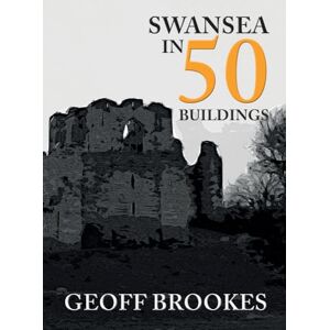 Brookes, Geoff Swansea in 50 Buildings Brookes, Geoff Swansea in 50 Buildings