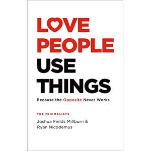 Millburn, Joshua Fields Love People, Use Things: Because the Opposite Never Works : 'This is a book about how to live more deeply and more fully' Jay Shetty Millburn, Joshua Fields Love People, Use Things: Because the Opposite Never Works : 'This is a book about how to live more deeply and more fully' Jay Shetty