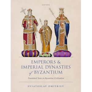 Dmitriev, Sviatoslav Emperors and Imperial Dynasties of Byzantium: Translated Texts on Byzantine Civilization Dmitriev, Sviatoslav Emperors and Imperial Dynasties of Byzantium: Translated Texts on Byzantine Civilization