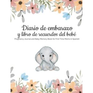 Morales, Elisa Diario de embarazo y libro de recuerdos del bebé: Pregnancy Journal and Baby Memory Book for First Time Moms in Spanish Morales, Elisa Diario de embarazo y libro de recuerdos del bebé: Pregnancy Journal and Baby Memory Book for First Time Moms in Spanish