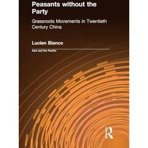 Bianco, Lucien Peasants without the Party: Grassroots Movements in Twentieth Century China (Asia & the Pacific (Hardcover)) Bianco, Lucien Peasants without the Party: Grassroots Movements in Twentieth Century China (Asia & the Pacific (Hardcover))