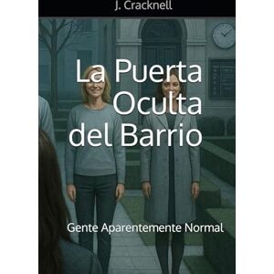 Cracknell, J. La Puerta Oculta del Barrio: Gente Aparentemente Normal Cracknell, J. La Puerta Oculta del Barrio: Gente Aparentemente Normal