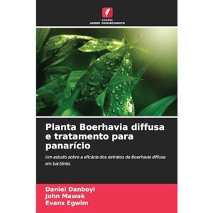 Danboyi, Daniel Planta Boerhavia diffusa e tratamento para panarício: Um estudo sobre a eficácia dos extratos de Boerhavia diffusa em bactérias Danboyi, Daniel Planta Boerhavia diffusa e tratamento para panarício: Um estudo sobre a eficácia dos extratos de Boerhavia diffusa em bactérias