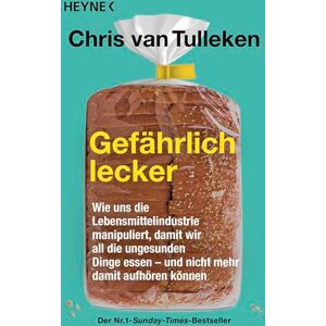 Tulleken, Chris van Gefährlich lecker: Wie uns die Lebensmittelindustrie manipuliert, damit wir all die ungesunden Dinge essen – und nicht mehr damit aufhören können Der Nr.1-Sunday-Times-Bestseller Tulleken, Chris van Gefährlich lecker: Wie uns die Lebensmittelindustrie manipuliert, damit wir all die ungesunden Dinge essen – und nicht mehr damit aufhören können Der Nr.1-Sunday-Times-Bestseller