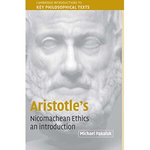 Pakaluk, Michael Aristotle's Nicomachean Ethics: An Introduction (Cambridge Introductions to Key Philosophical Texts) Pakaluk, Michael Aristotle's Nicomachean Ethics: An Introduction (Cambridge Introductions to Key Philosophical Texts)
