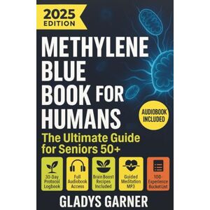 GARNER, GLADYS Methylene Blue Book For Humans: The Ultimate Guide for Seniors 50+ GARNER, GLADYS Methylene Blue Book For Humans: The Ultimate Guide for Seniors 50+