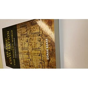 Bakar, Osman Islamic Civilisation and the Modern World: Thematic Essays Bakar, Osman Islamic Civilisation and the Modern World: Thematic Essays