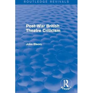 Elsom, John Post-War British Theatre Criticism (Routledge Revivals) Elsom, John Post-War British Theatre Criticism (Routledge Revivals)