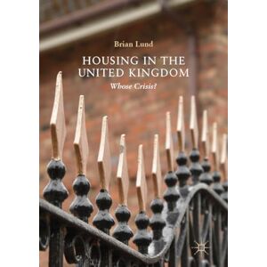Lund, Brian Housing in the United Kingdom: Whose Crisis? Lund, Brian Housing in the United Kingdom: Whose Crisis?