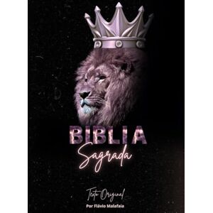 Malafaia, Flávio Bíblia Sagrada: Traduzido do original para o português Malafaia, Flávio Bíblia Sagrada: Traduzido do original para o português
