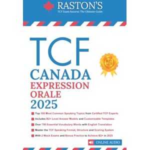 Education, Raston's TCF Canada Expression Orale 100 Topics to Achieve a B2+ Score on the TCF Exam (TCF Canada Practice Books: Score B2+) Education, Raston's TCF Canada Expression Orale 100 Topics to Achieve a B2+ Score on the TCF Exam (TCF Canada Practice Books: Score B2+)