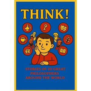 Wise, Mutangy THINK!: Stories of 20 Great Philosophers Around the World Wise, Mutangy THINK!: Stories of 20 Great Philosophers Around the World