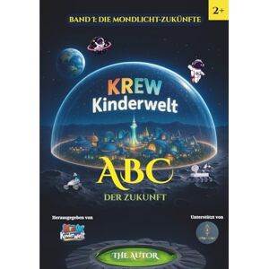 Autor, The ABC der Zukunft (KREW Kinderwelt Series) Autor, The ABC der Zukunft (KREW Kinderwelt Series)