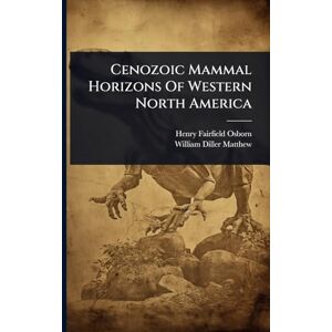 Osborn, Henry Fairfield Cenozoic Mammal Horizons Of Western North America Osborn, Henry Fairfield Cenozoic Mammal Horizons Of Western North America