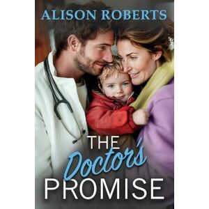 The Doctor's Promise: A beautiful, uplifting medical romance from Alison Roberts The Doctor's Promise: A beautiful, uplifting medical romance from Alison Roberts