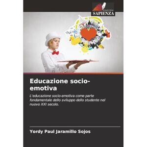 Jaramillo Sojos, Yordy Paul Educazione socio-emotiva: L'educazione socio-emotiva come parte fondamentale dello sviluppo dello studente nel nuovo XXI secolo. Jaramillo Sojos, Yordy Paul Educazione socio-emotiva: L'educazione socio-emotiva come parte fondamentale dello sviluppo dello studente nel nuovo XXI secolo.