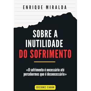 Miralda, Enrique Sobre a inutilidade do sofrimento: «O sofrimento é necessário até percebermos que é desnecessário» Miralda, Enrique Sobre a inutilidade do sofrimento: «O sofrimento é necessário até percebermos que é desnecessário»
