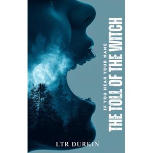 Durkin, LTR The Toll Of The Witch: A Supernatural Folk Horror Novel of the Tennessee Hollows (If You Hear Your Name: The Complete Trilogy) Durkin, LTR The Toll Of The Witch: A Supernatural Folk Horror Novel of the Tennessee Hollows (If You Hear Your Name: The Complete Trilogy)