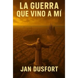 DUSFORT, JAN LA GUERRA QUE VINO A MÍ: Historia postapocalíptica de supervivencia, en una Barcelona y una Europa devastadas por la guerra nuclear. Sobrevivir no es suficiente, hay que luchar por un mañana: 1 DUSFORT, JAN LA GUERRA QUE VINO A MÍ: Historia postapocalíptica de supervivencia, en una Barcelona y una Europa devastadas por la guerra nuclear. Sobrevivir no es suficiente, hay que luchar por un mañana: 1