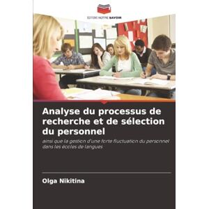 Nikitina, Olga Analyse du processus de recherche et de sélection du personnel: ainsi que la gestion d'une forte fluctuation du personnel dans les écoles de langues Nikitina, Olga Analyse du processus de recherche et de sélection du personnel: ainsi que la gestion d'une forte fluctuation du personnel dans les écoles de langues