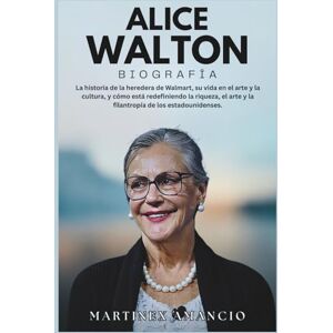 Amancio, Martinex ALICE WALTON BIOGRAFÍA: La historia de la heredera de Walmart, su vida en el arte y la cultura, y cómo está redefiniendo la riqueza, el arte y la filantropía de los estadounidenses. Amancio, Martinex ALICE WALTON BIOGRAFÍA: La historia de la heredera de Walmart, su vida en el arte y la cultura, y cómo está redefiniendo la riqueza, el arte y la filantropía de los estadounidenses.