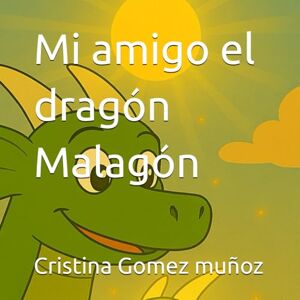 Gomez muñoz, sra Cristina Mi amigo el dragón Malagón Gomez muñoz, sra Cristina Mi amigo el dragón Malagón