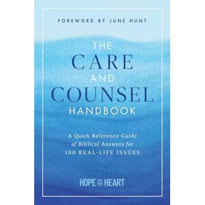 Hope for the Heart The Care and Counsel Handbook A Quick Reference Guide of Biblical Answers for 100 Real-Life Issues Hope for the Heart The Care and Counsel Handbook A Quick Reference Guide of Biblical Answers for 100 Real-Life Issues