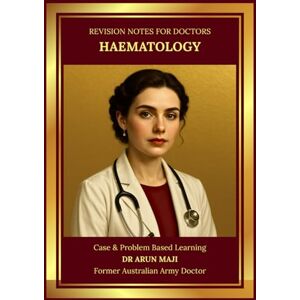 MAJI, DR ARUN REVISION NOTES FOR DOCTORS — HAEMATOLOGY: USMLE, PLAB, AMC, MRCGP, FRACGP, CCFP, MD and Residents (Revision Notes for Doctors: USMLE, PLAB, AMC, MRCGP, FRACGP, CCFP, MD and Residents) MAJI, DR ARUN REVISION NOTES FOR DOCTORS — HAEMATOLOGY: USMLE, PLAB, AMC, MRCGP, FRACGP, CCFP, MD and Residents (Revision Notes for Doctors: USMLE, PLAB, AMC, MRCGP, FRACGP, CCFP, MD and Residents)