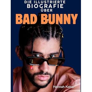 Kaiser Die illustrierte Biografie über Bad Bunny: Komplett in Farbe Kaiser Die illustrierte Biografie über Bad Bunny: Komplett in Farbe