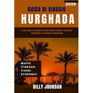 Jourdan, Billy Guida di Viaggio Hurghada 2025: La tua guida al paradiso del Mar Rosso in Egitto, attrazioni imperdibili e avventure economiche Jourdan, Billy Guida di Viaggio Hurghada 2025: La tua guida al paradiso del Mar Rosso in Egitto, attrazioni imperdibili e avventure economiche