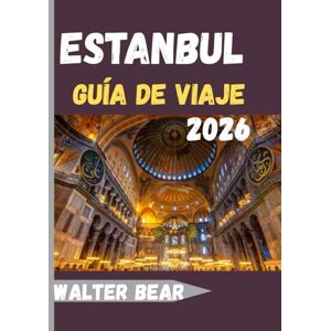 Bear, Walter Estanbul Guía de viaje 2026: Descubriendo la magia de Estambul en 2026 Bear, Walter Estanbul Guía de viaje 2026: Descubriendo la magia de Estambul en 2026