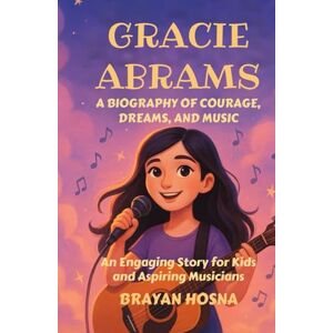 Hosna, Brayan Gracie Abrams: A Biography of Courage, Dreams, and Music: An Engaging Story for Kids and Aspiring Musicians (Inspirational kids books about music stars) Hosna, Brayan Gracie Abrams: A Biography of Courage, Dreams, and Music: An Engaging Story for Kids and Aspiring Musicians (Inspirational kids books about music stars)