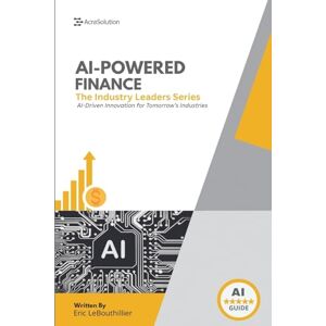 Lebouthillier, Eric AI In Finance: How Artificial Intelligence Is Transforming Investing (The Industry Leaders) Lebouthillier, Eric AI In Finance: How Artificial Intelligence Is Transforming Investing (The Industry Leaders)