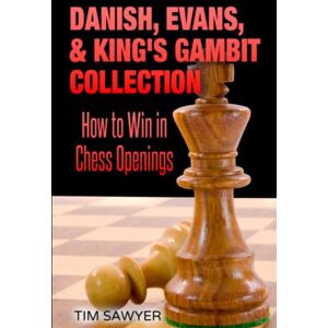 Sawyer, Tim Danish, Evans, & King’s Gambit Collection: How to Win in Chess Openings (Sawyer Win In Chess Openings) Sawyer, Tim Danish, Evans, & King’s Gambit Collection: How to Win in Chess Openings (Sawyer Win In Chess Openings)