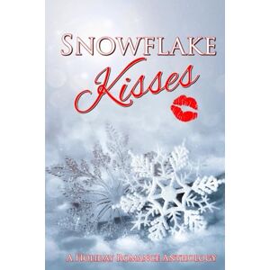 Calcott, Samantha Snowflake Kisses: A sweet holiday romance anthology Calcott, Samantha Snowflake Kisses: A sweet holiday romance anthology
