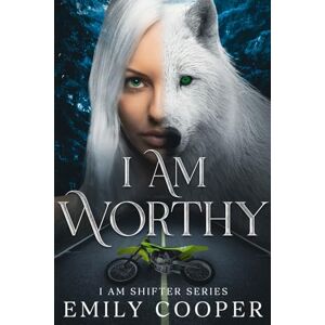 Cooper, Emily I am Worthy: I am Shifter Series: 1 Cooper, Emily I am Worthy: I am Shifter Series: 1