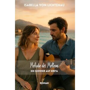 von Lichtenau, Isabella Melodie des Meltemi: Ein Sommer auf Kreta von Lichtenau, Isabella Melodie des Meltemi: Ein Sommer auf Kreta
