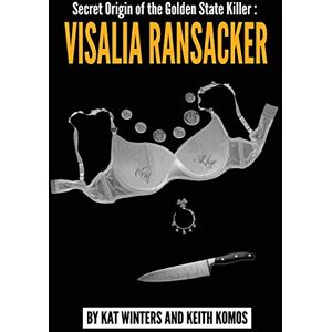 Winters, Kat Secret Origin of the Golden State Killer: Visalia Ransacker Winters, Kat Secret Origin of the Golden State Killer: Visalia Ransacker