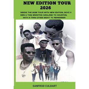 Culbart, Sanfrod NEW EDITION TOUR 2026: Inside the 2026 Tour with New Edition, Boyz II Men & Toni Braxton Oakland to Houston, with a Twin Cities Night to Remember Culbart, Sanfrod NEW EDITION TOUR 2026: Inside the 2026 Tour with New Edition, Boyz II Men & Toni Braxton Oakland to Houston, with a Twin Cities Night to Remember