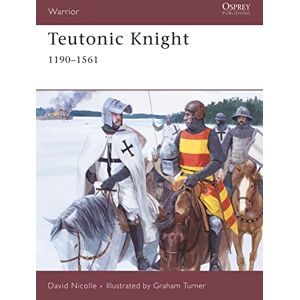 Nicolle, Dr David Teutonic Knight: 1190-1561: No. 124 (Warrior) Nicolle, Dr David Teutonic Knight: 1190-1561: No. 124 (Warrior)