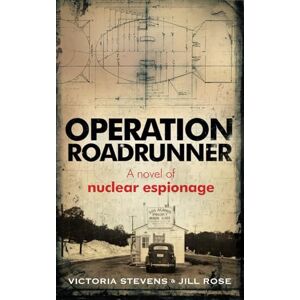 Rose, Jill Operation Roadrunner: A Novel of Nuclear Espionage Rose, Jill Operation Roadrunner: A Novel of Nuclear Espionage