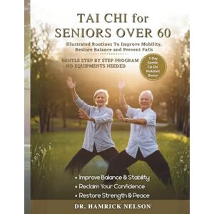 Nelson, Dr. Hamrick Tai Chi For Seniors Over 60: Illustrated Routines To Improve Mobility, Restore Balance and Prevent Falls Nelson, Dr. Hamrick Tai Chi For Seniors Over 60: Illustrated Routines To Improve Mobility, Restore Balance and Prevent Falls