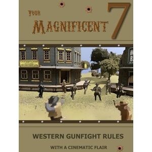 Brierley, Mr Martin Your Magnificent 7: Western Gunfight Rules with a Cinematic Flair Brierley, Mr Martin Your Magnificent 7: Western Gunfight Rules with a Cinematic Flair