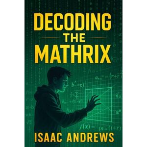 Andrews, Isaac Decoding the Mathrix Andrews, Isaac Decoding the Mathrix