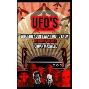 MAXWELL, JORDAN UFOs Past Present and Future: WHAT THEY DON'T WANT YOU TO KNOW MAXWELL, JORDAN UFOs Past Present and Future: WHAT THEY DON'T WANT YOU TO KNOW